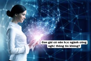 Con Gái Học Ngành Công Nghệ Thông Tin Được Không? Chọn Ngành Nào Phù Hợp Nhất?