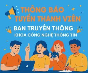 🎉 THÔNG BÁO TUYỂN THÀNH VIÊN BAN TRUYỀN THÔNG KHOA CÔNG NGHỆ THÔNG TIN 🎉